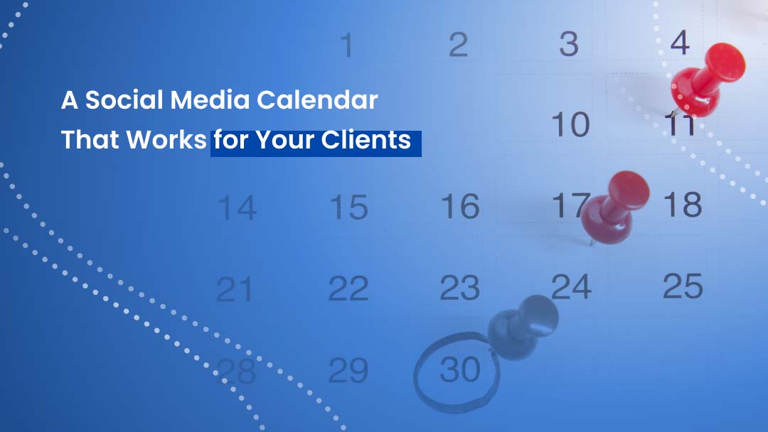 A Social Media Calendar That Works for Your Clients A Social Media Calendar That Works for Your Clients