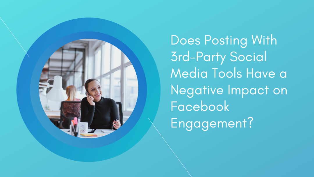 Does Posting With 3rd-Party Social Media Tools Have a Negative Impact on Facebook Engagement? Does Posting With 3rd-Party Social Media Tools Have a Negative Impact on Facebook Engagement?