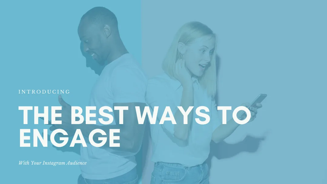 Introducing the Best Ways to Engage With Your Instagram Audience