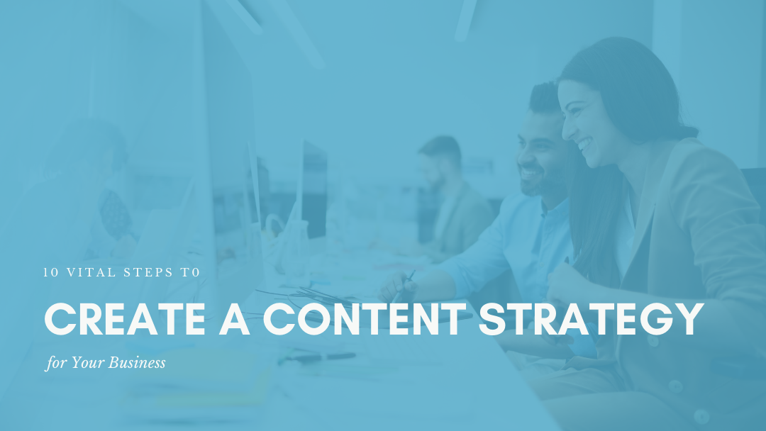 10 Vital Steps to Create a Content Strategy for Your Business 10 Vital Steps to Create a Content Strategy for Your Business