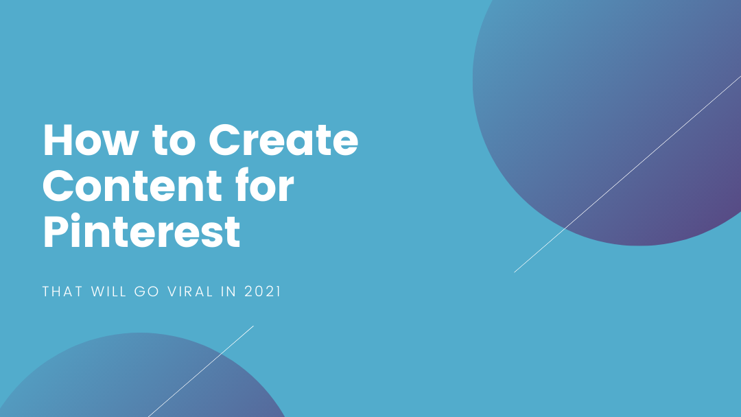 How to Create Content for Pinterest That Will Go Viral in 2021 How to Create Content for Pinterest That Will Go Viral in 2021