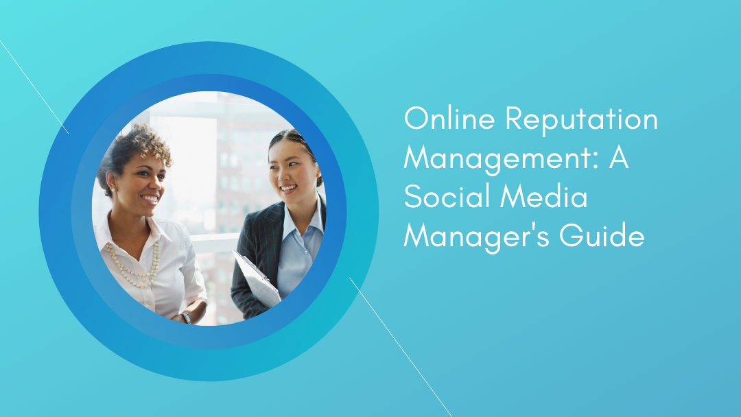 Online Reputation Management: A Social Media Manager’s Guide Online Reputation Management: A Social Media Manager’s Guide
