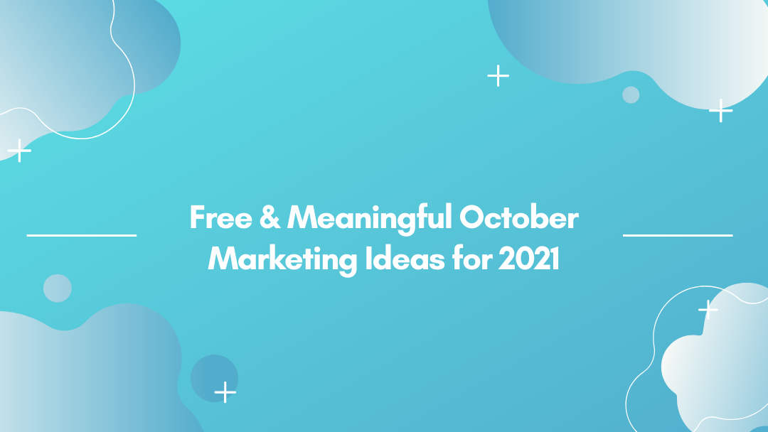 Free & Meaningful October Marketing Ideas for 2021 Free & Meaningful October Marketing Ideas for 2021