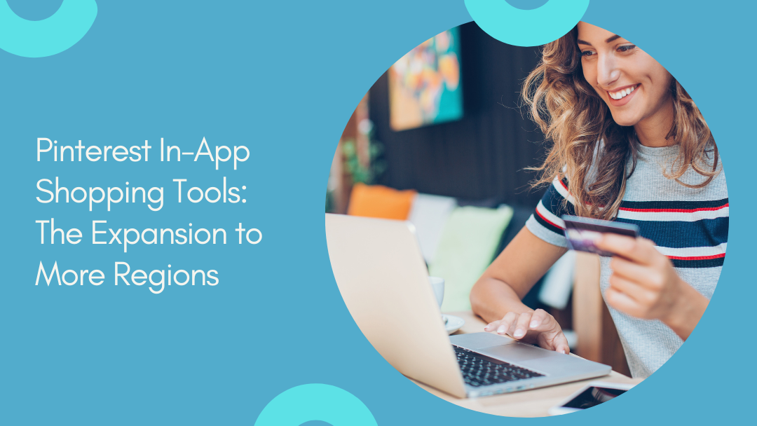 Pinterest In-App Shopping Tools: The Expansion to More Regions Pinterest In-App Shopping Tools: The Expansion to More Regions