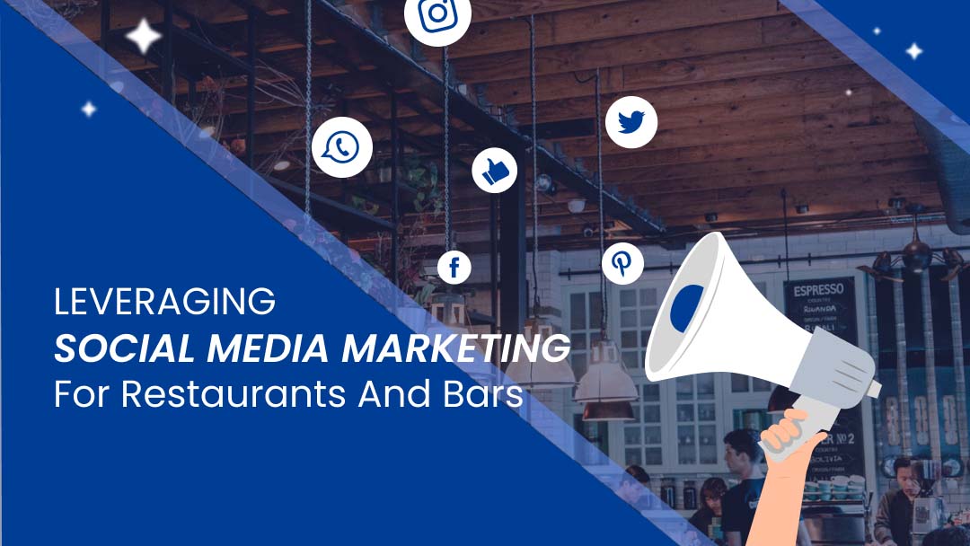 Leveraging Social Media Marketing for Restaurants and Bars Leveraging Social Media Marketing for Restaurants and Bars