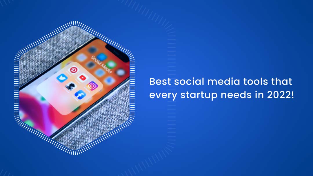 Best social media tools that every startup needs in 2022! Best social media tools that every startup needs in 2022!