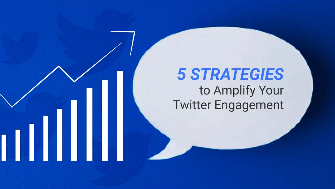 5 Strategies to Amplify Your Twitter Engagement 5 Strategies to Amplify Your Twitter Engagement
