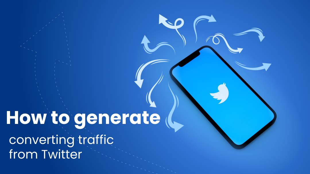 How to Generate Converting Traffic from Twitter How to Generate Converting Traffic from Twitter