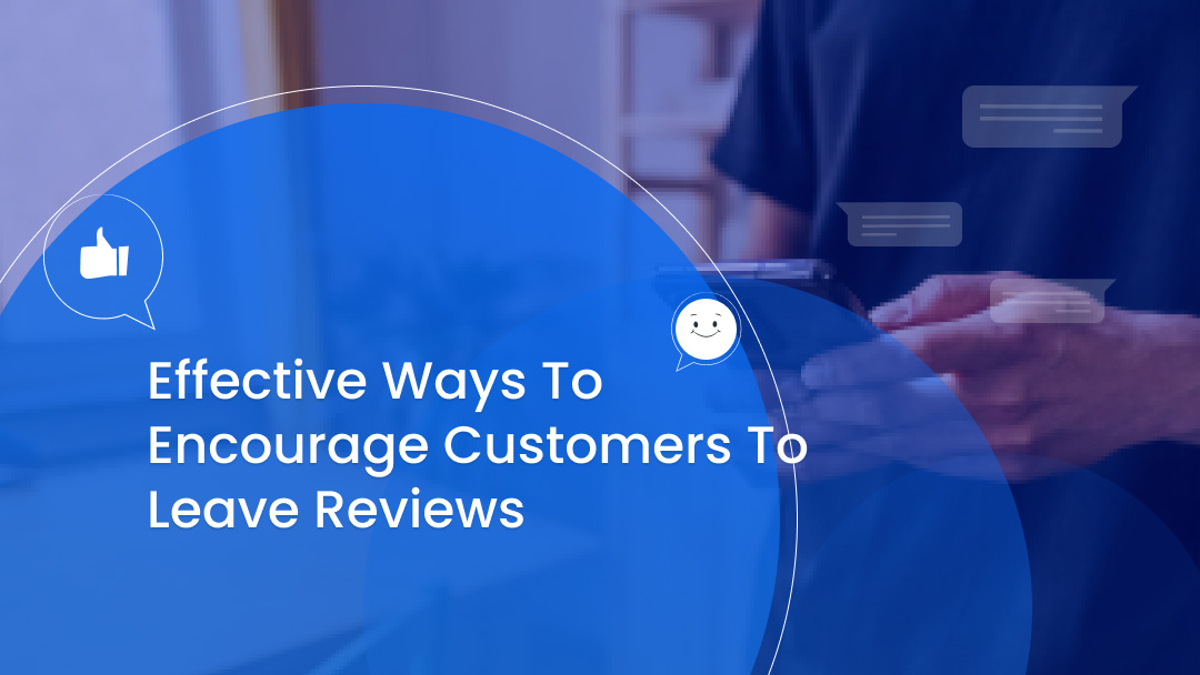 Effective Ways to Encourage Customers to Leave Reviews Effective Ways to Encourage Customers to Leave Reviews