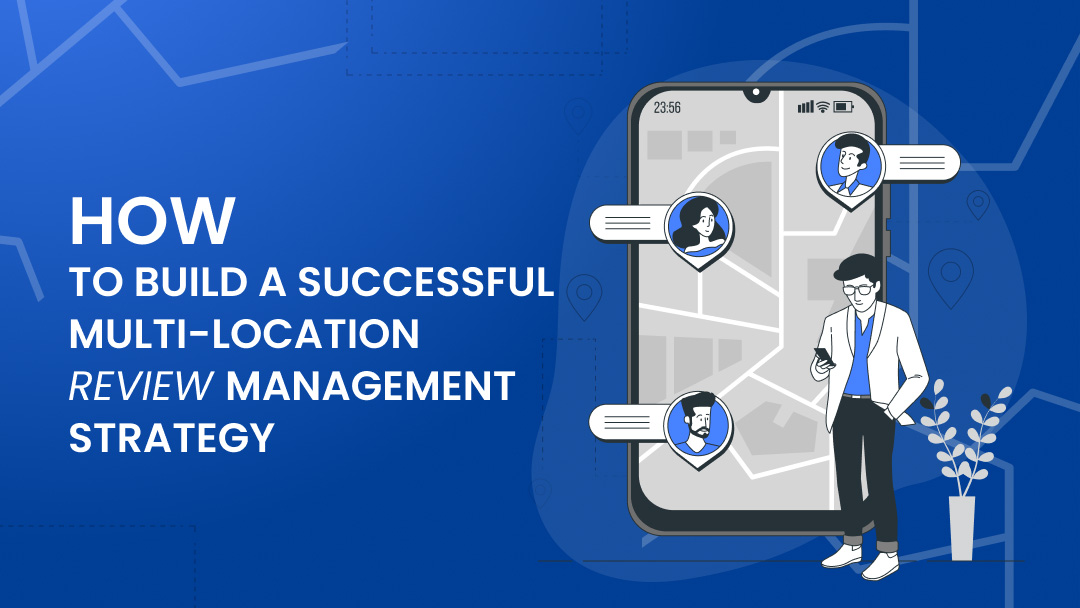 How to Build a Successful Multi-Location Review Management Strategy