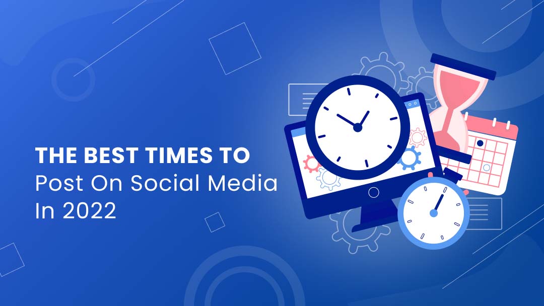 The best times to post on social media in 2022