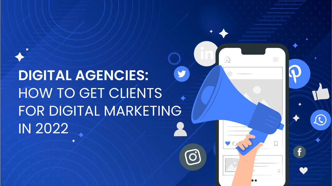 Digital Agencies: How to Get Clients for Digital Marketing in 2023 Digital Agencies: How to Get Clients for Digital Marketing in 2023