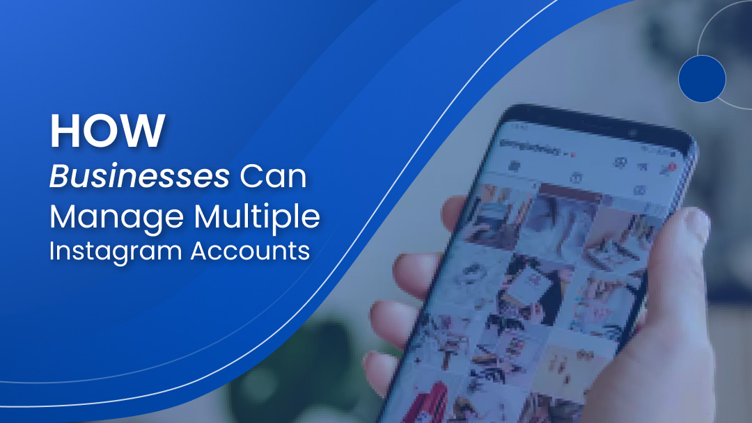 How Businesses Can Manage Multiple Instagram Accounts How Businesses Can Manage Multiple Instagram Accounts