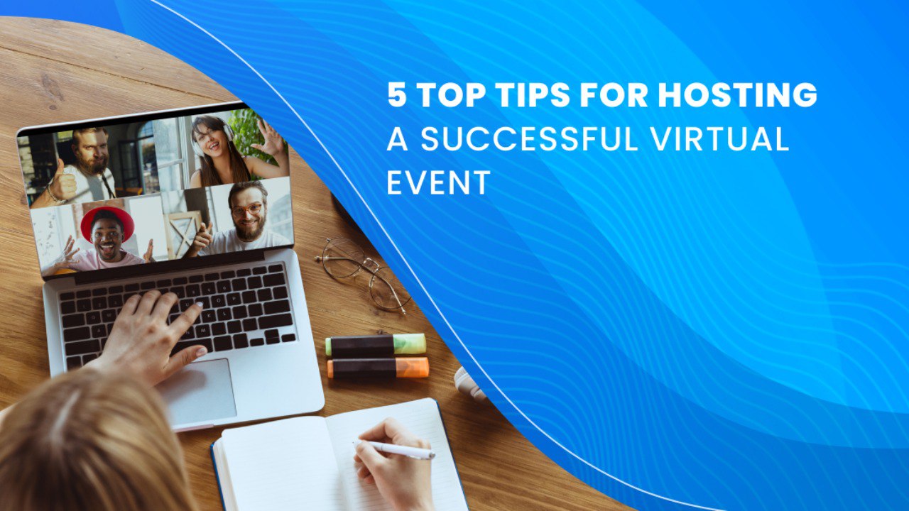 5 Top Tips for Hosting a Successful Virtual Event  5 Top Tips for Hosting a Successful Virtual Event