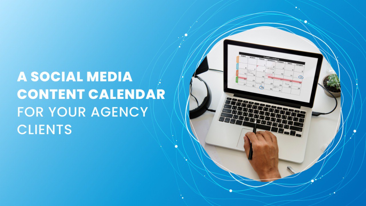 A Social Media Content Calendar for Your Agency Clients A Social Media Content Calendar for Your Agency Clients