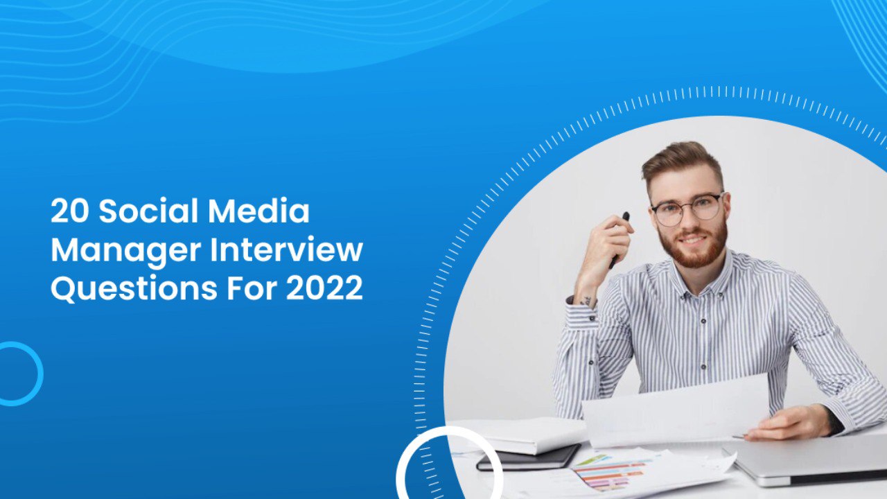20 Social Media Manager Interview Questions for 2022 20 Social Media Manager Interview Questions for 2022