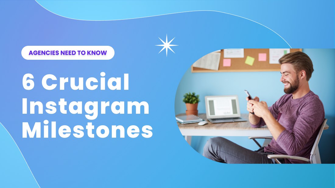 6 Important Instagram Milestones Agencies Need to Know