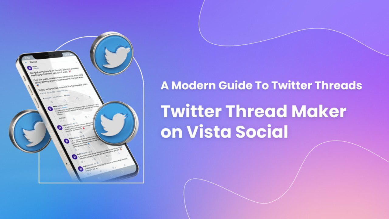 Twitter Thread Maker on Vista Social: A Modern Guide to Twitter Threads
