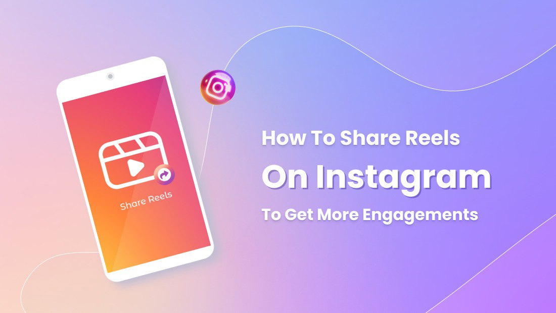 How to Share Reels on Instagram to Get More Engagements How to Share Reels on Instagram to Get More Engagements