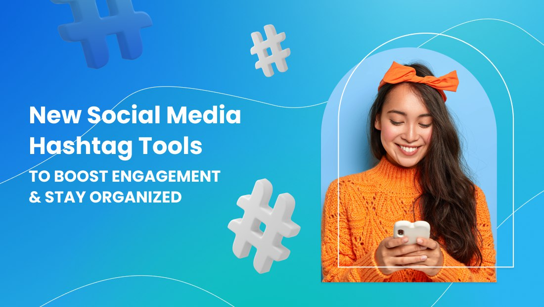 New Social Media Hashtag Tools to Boost Engagement & Stay Organized