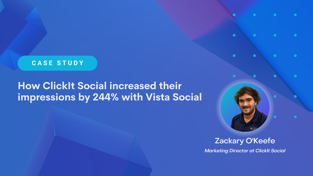 How ClickIt Social increased their impressions by 244% with Vista Social How ClickIt Social increased their impressions by 244% with Vista Social