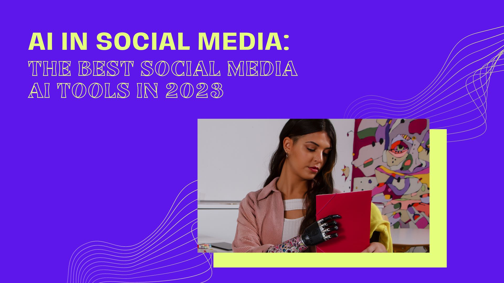 AI in Social Media: The Best Social Media AI Tools in 2023 AI in Social Media: The Best Social Media AI Tools in 2023