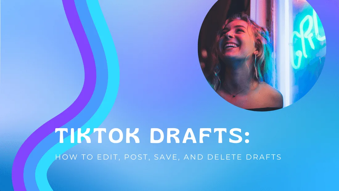 TikTok Drafts: How to Edit, Post, Save, and Delete Drafts