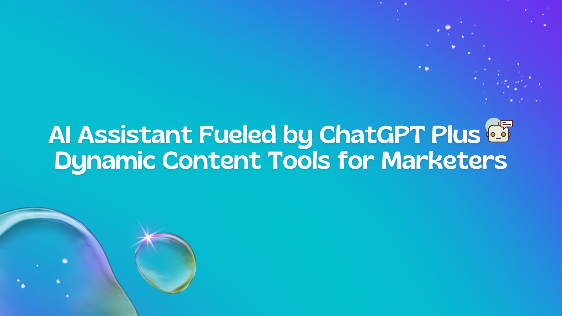 AI Assistant Fueled by ChatGPT Plus Dynamic Content Tools for Marketers