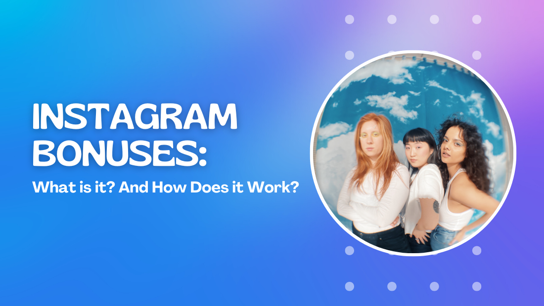 Instagram Bonuses: What is it? How does it work? Instagram Bonuses: What is it? How does it work?