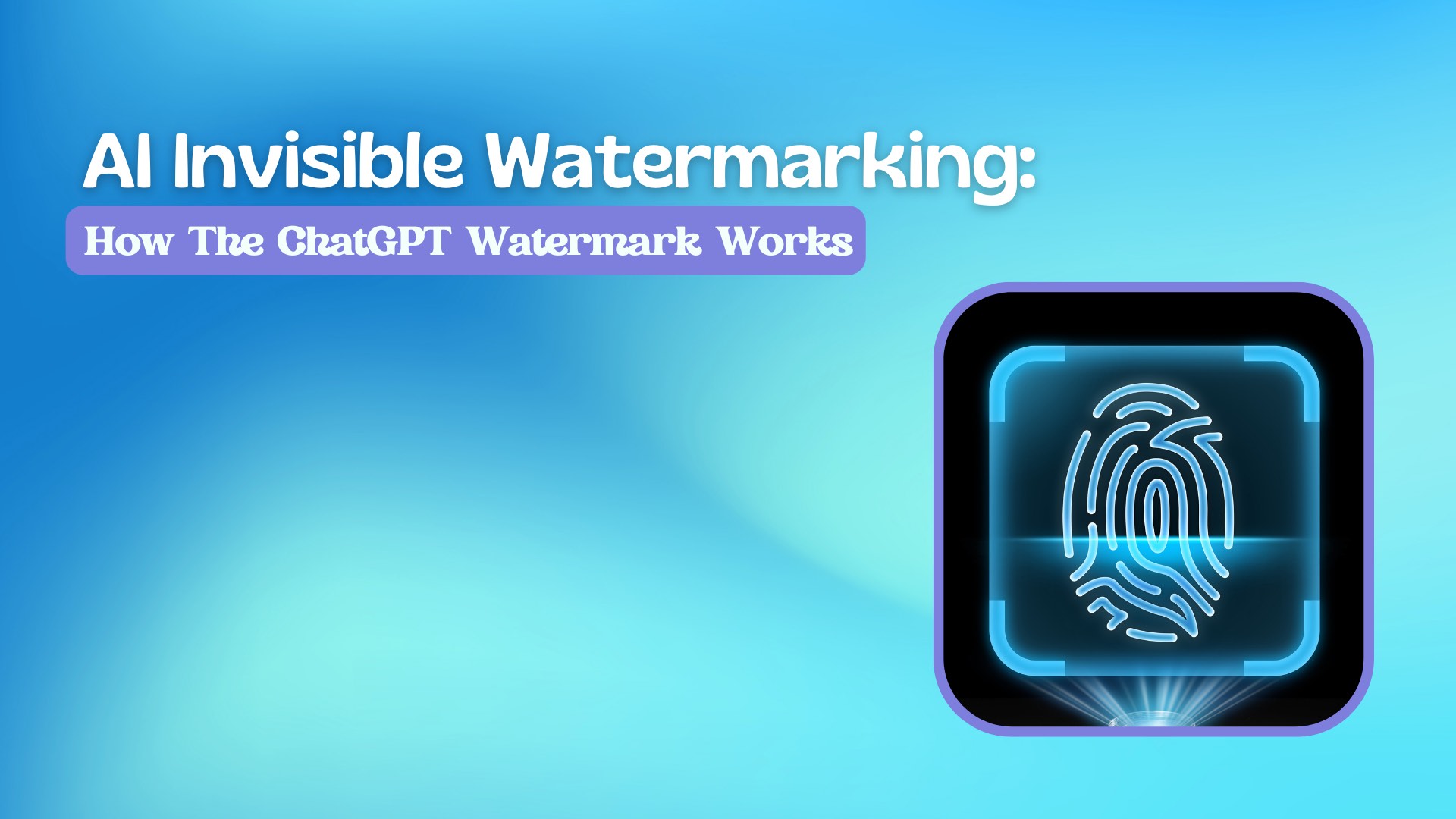 AI Invisible Watermarking: How The ChatGPT Watermark Works AI Invisible Watermarking: How The ChatGPT Watermark Works