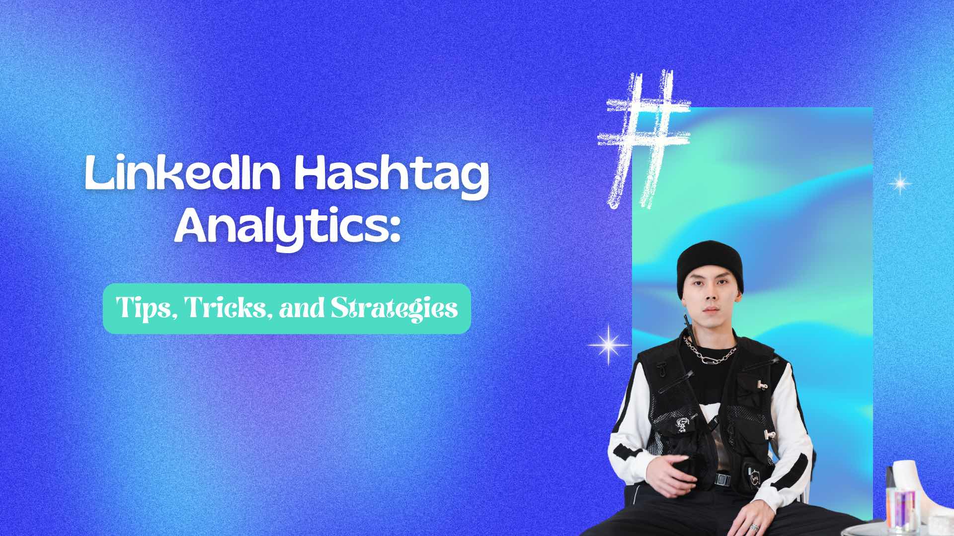 LinkedIn Hashtag Analytics: Tips, Tricks, and Strategies LinkedIn Hashtag Analytics: Tips, Tricks, and Strategies