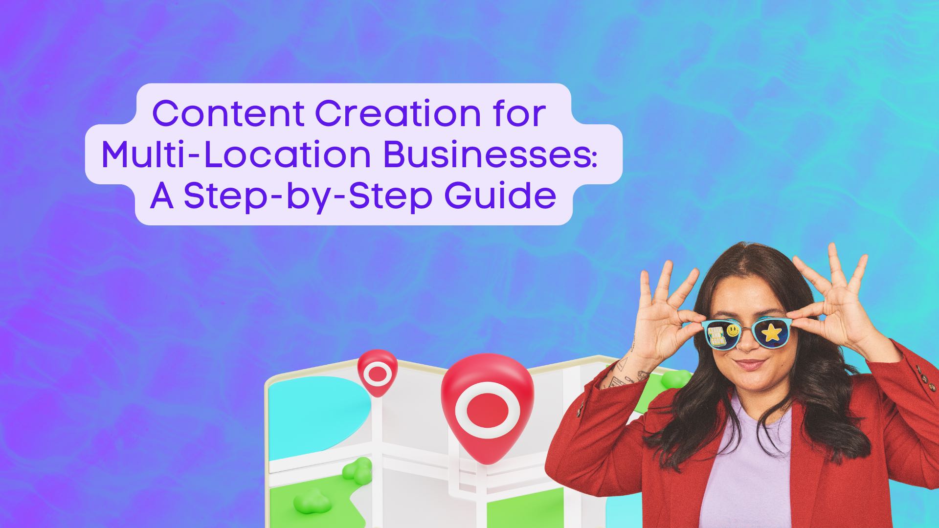 Content Creation for Multi-Location Businesses: A Step-by-Step Guide Content Creation for Multi-Location Businesses: A Step-by-Step Guide