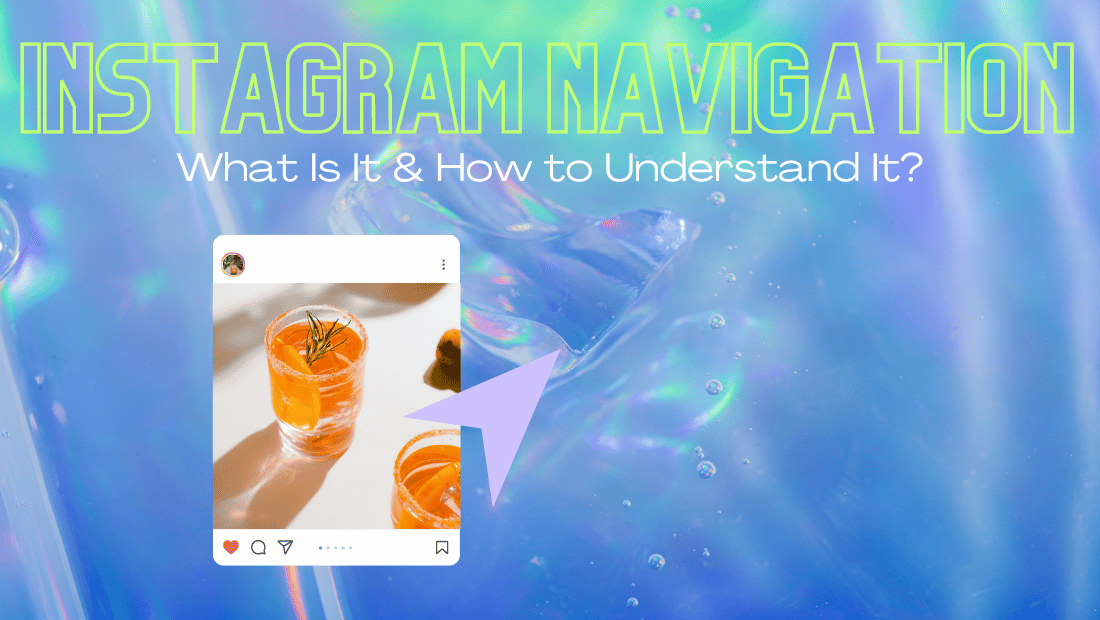 Instagram Navigation: What Is It & How to Understand It?