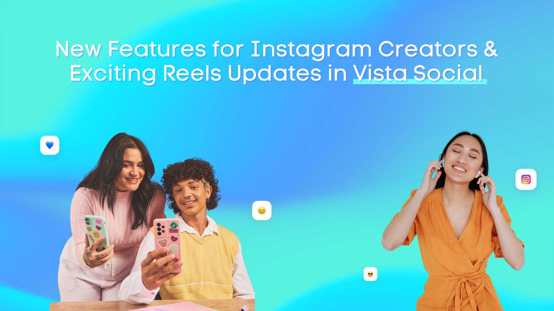 New Features for Instagram Creators & Exciting Reels Updates in Vista Social