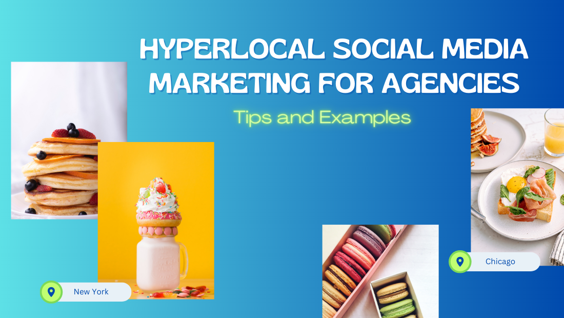 Hyperlocal Social Media Marketing for Agencies: Tips, Examples, Etc.