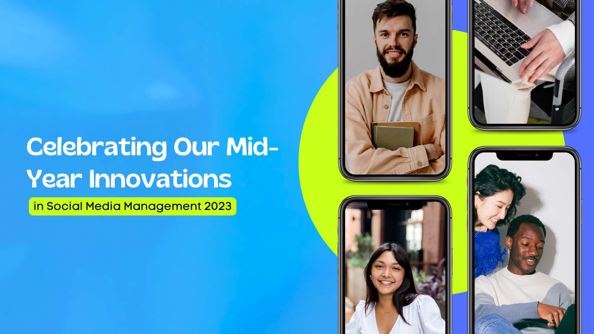Celebrating Our Mid-Year Innovations in Social Media Management 2023 Celebrating Our Mid-Year Innovations in Social Media Management 2023