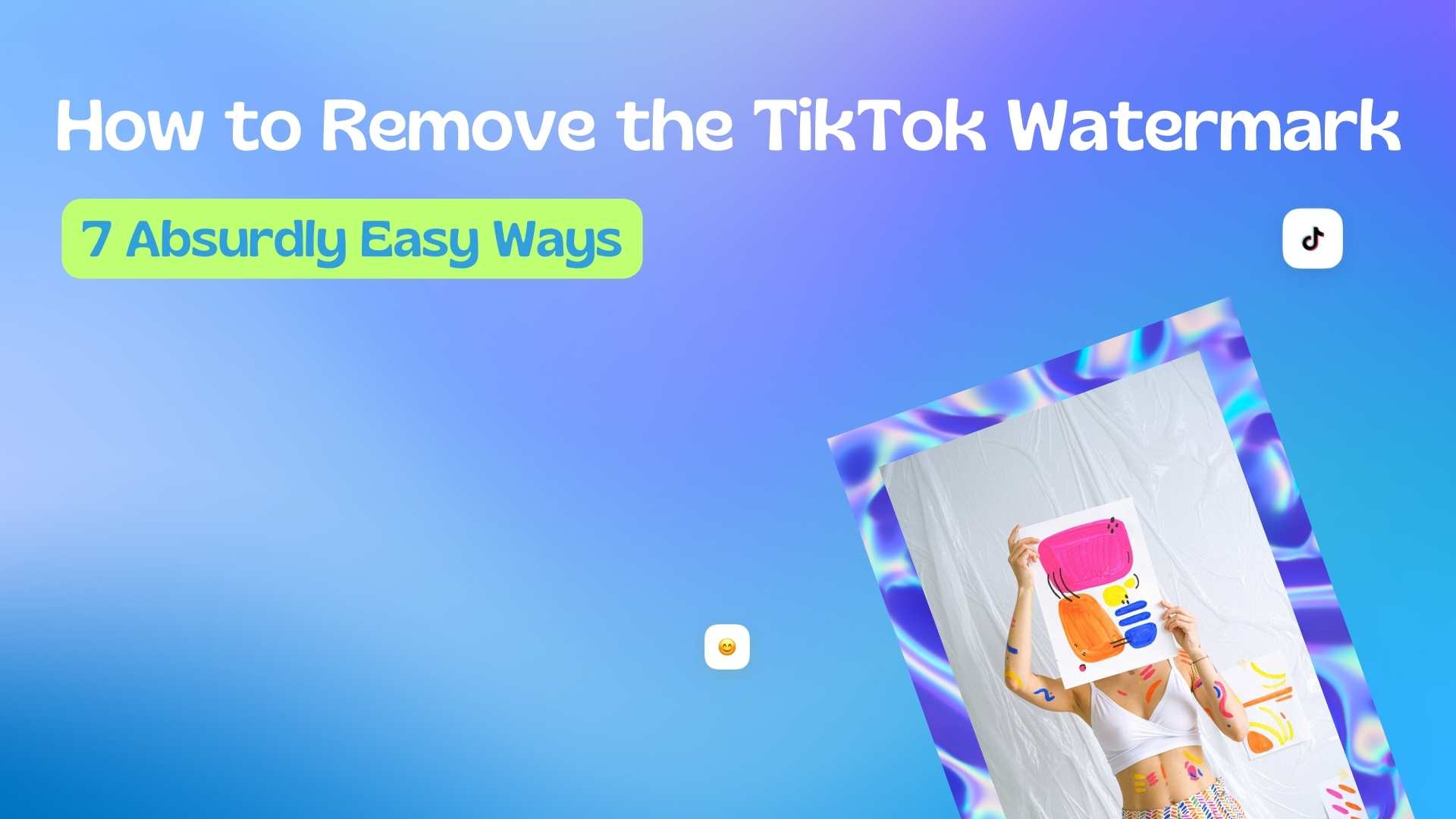 How to Remove TikTok Watermark: 7 Absurdly Easy Ways