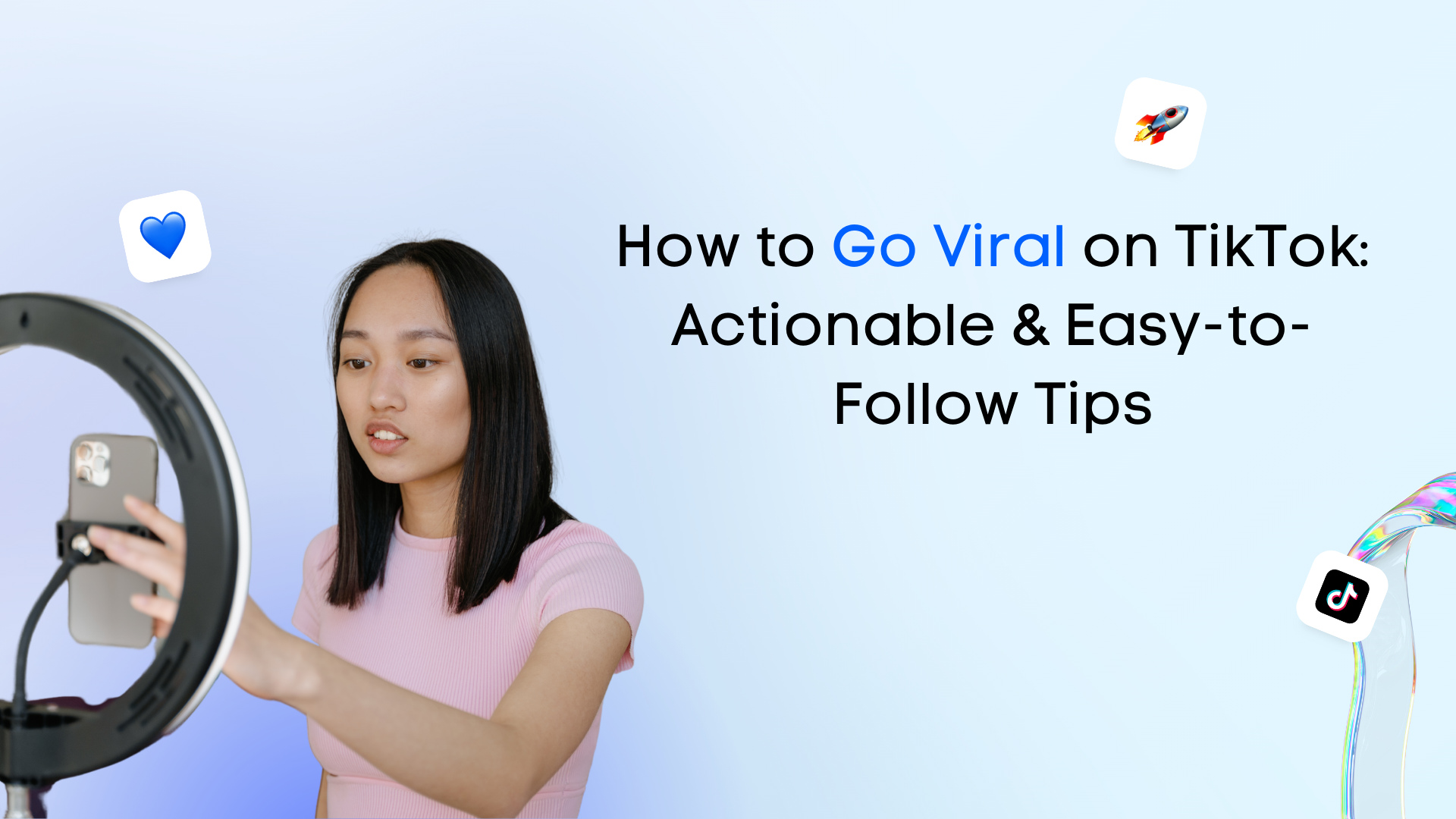 How to Go Viral on TikTok: Actionable & Easy-to-Follow Tips