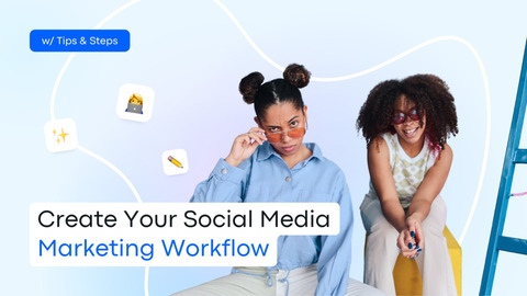 Create Your Social Media Marketing Workflow: w/ Tips & Steps Create Your Social Media Marketing Workflow: w/ Tips & Steps
