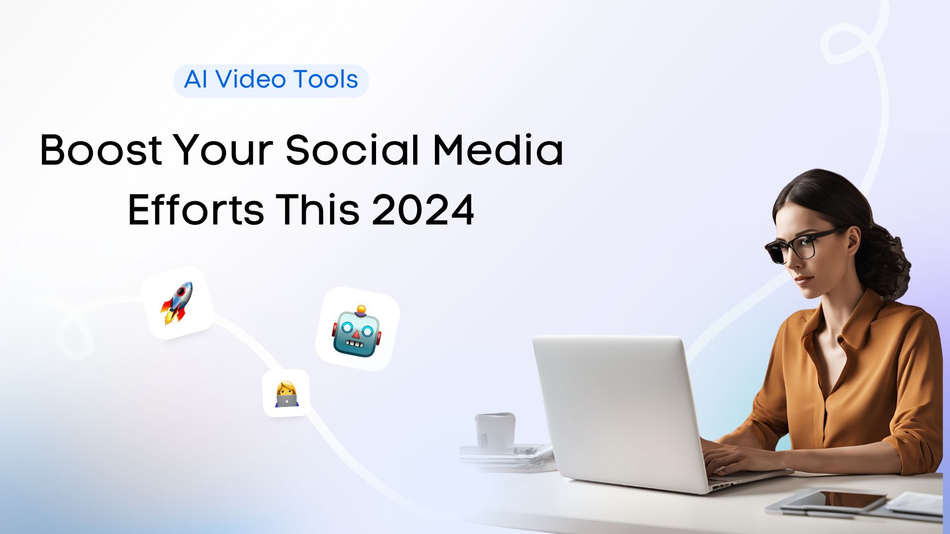 AI Video Tools to Boost Your Social Media Efforts AI Video Tools to Boost Your Social Media Efforts