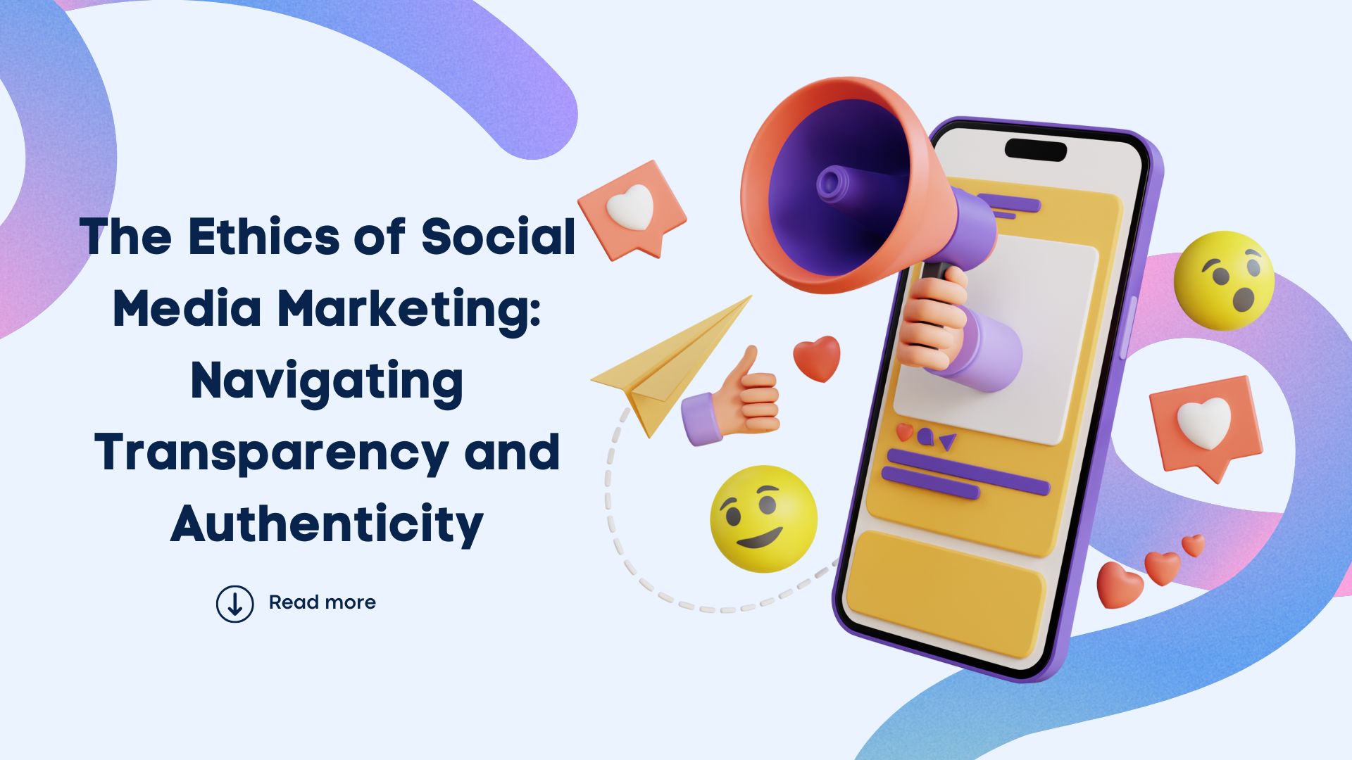 The Ethics of Social Media Marketing: Navigate Transparency and Authenticity The Ethics of Social Media Marketing: Navigate Transparency and Authenticity