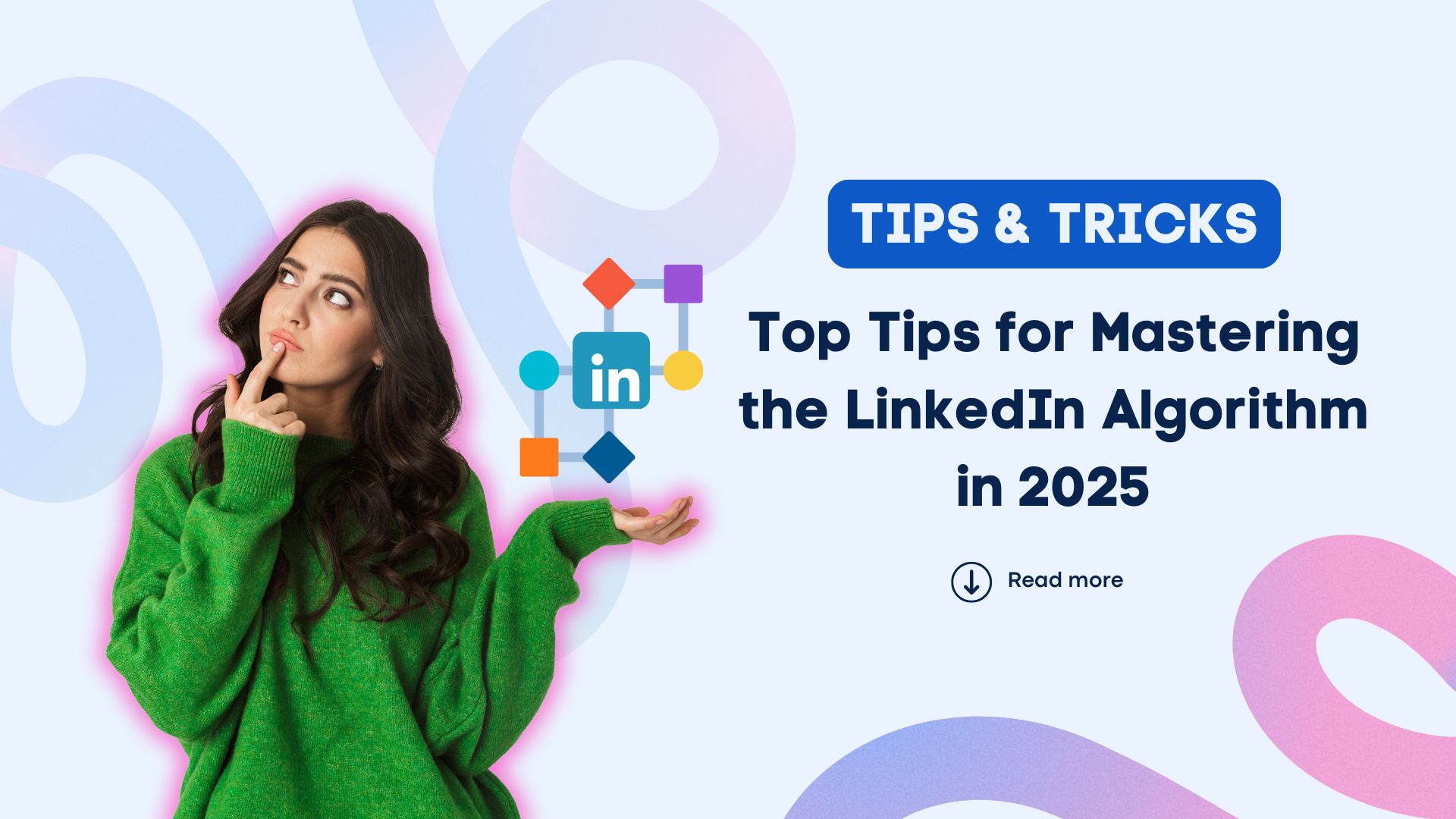 Top Tips for Mastering the LinkedIn Algorithm in 2025