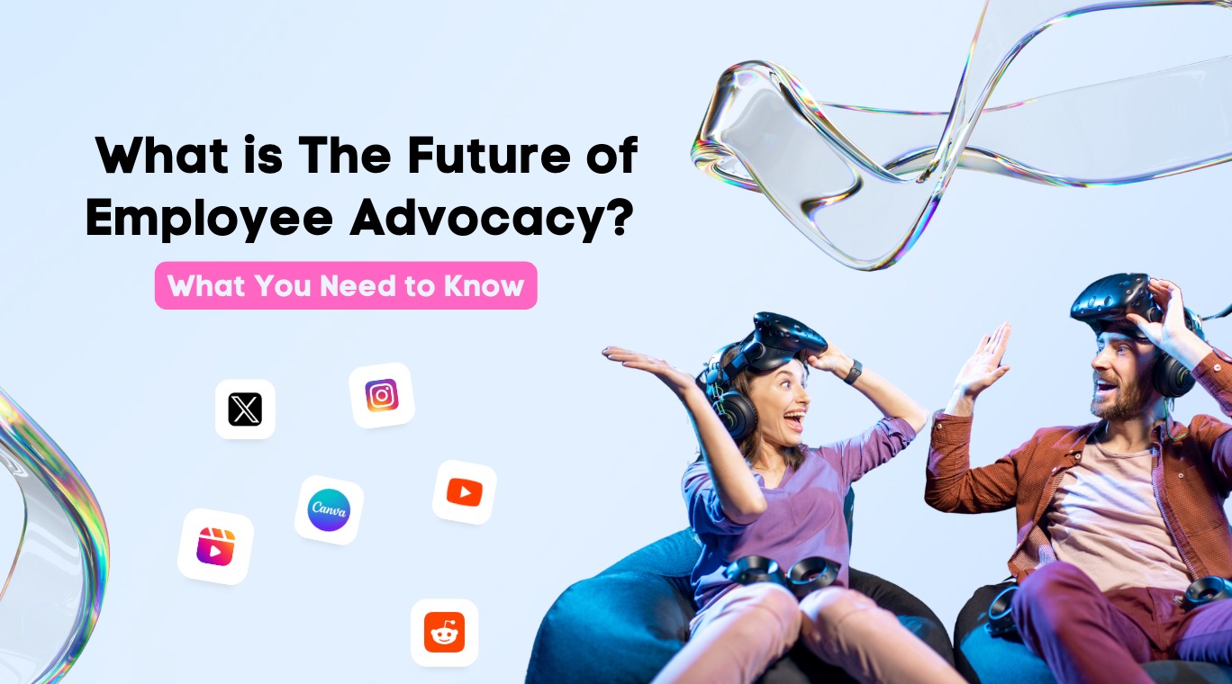 What is The Future of Employee Advocacy? What is The Future of Employee Advocacy?