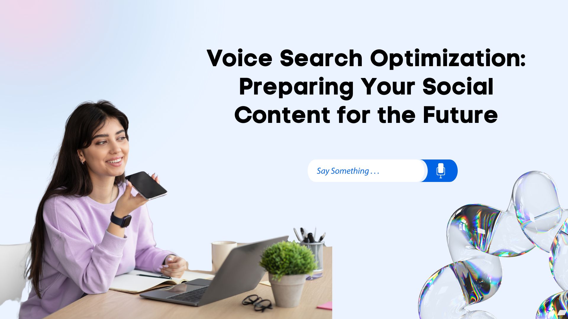 Voice Search Optimization: Preparing Your Social Content for the Future Voice Search Optimization: Preparing Your Social Content for the Future