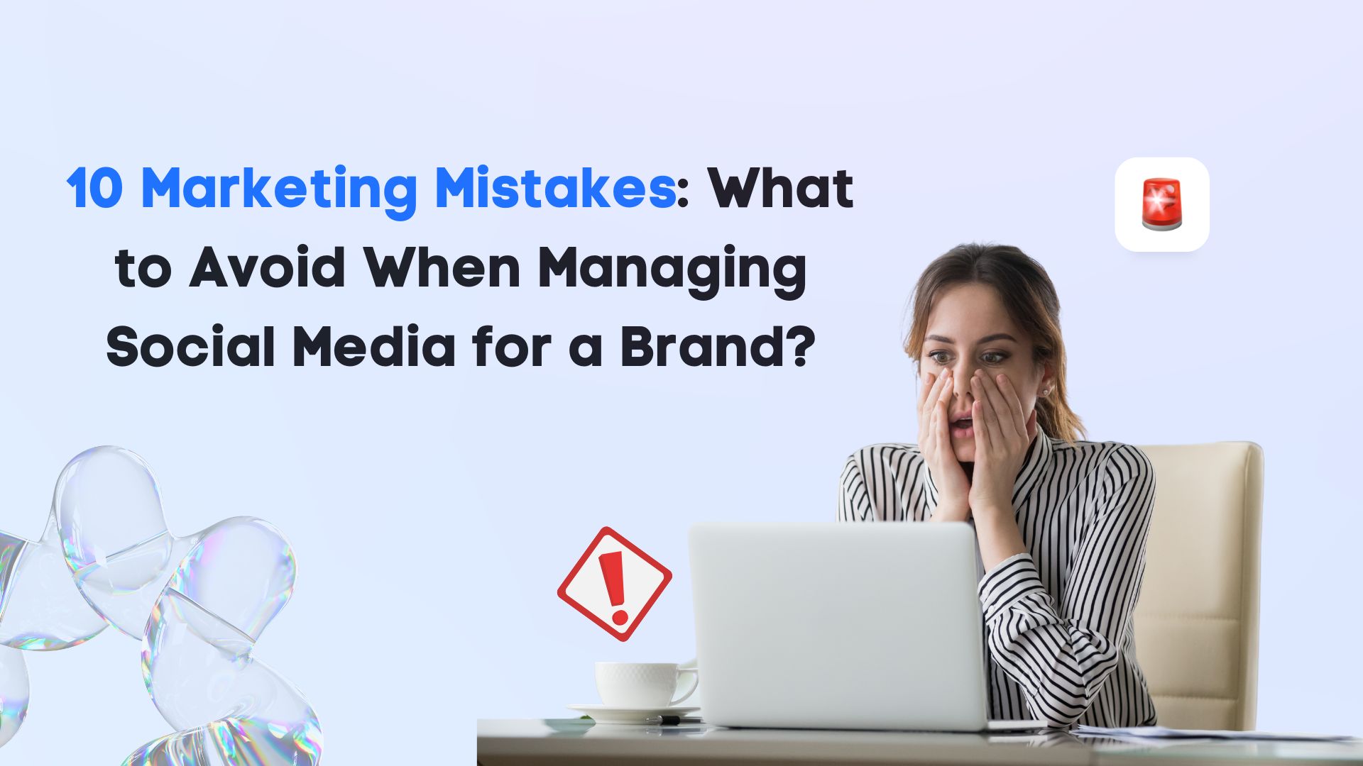 10 Marketing Mistakes: What to Avoid When Managing Social Media for a Brand?