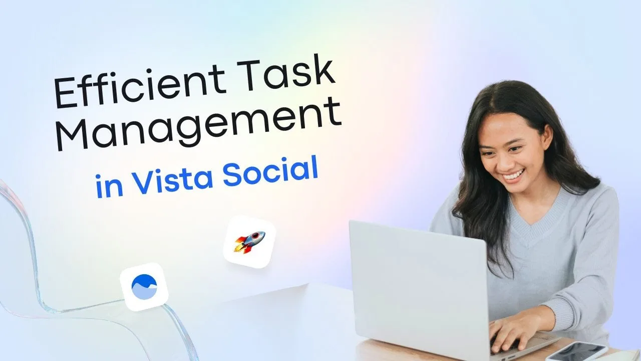 Efficient Social Media Task Management in Vista Social