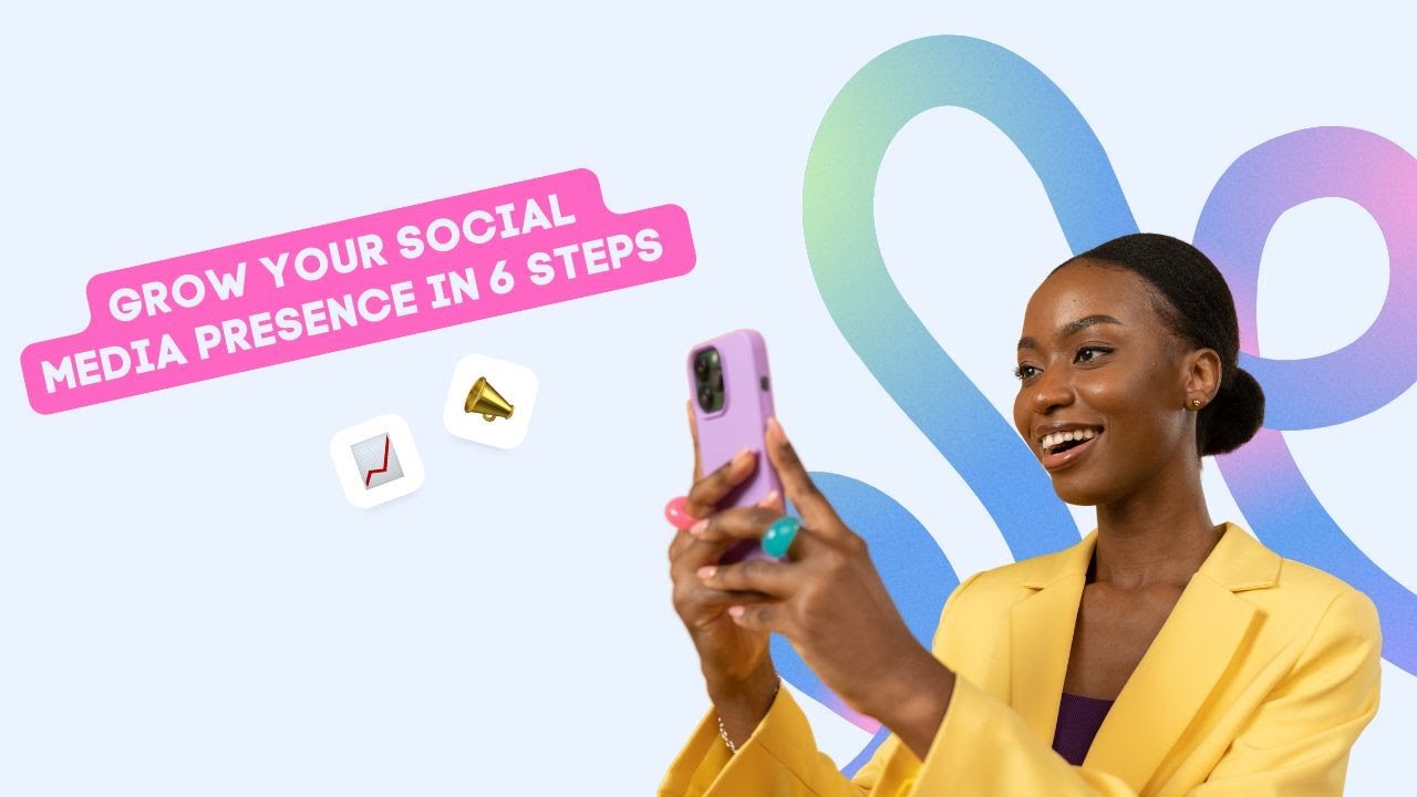 Grow your Social Media Presence in 6 steps