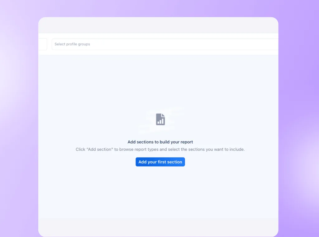 The custom report builder empty state view features an "Add your first section" setup button.