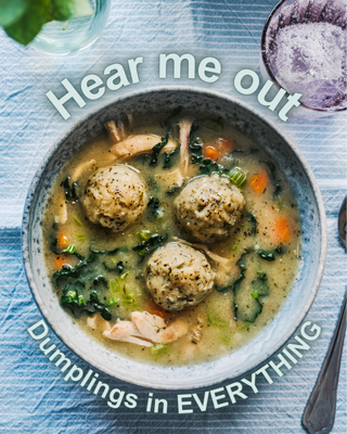 A bowl of soup featuring large dumplings surrounded by vegetables. Text overlay adds a playful tone with 'Hear me out: Dumplings in EVERYTHING.'
